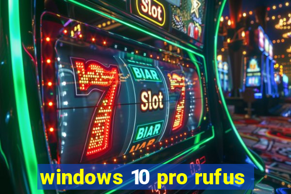 windows 10 pro rufus